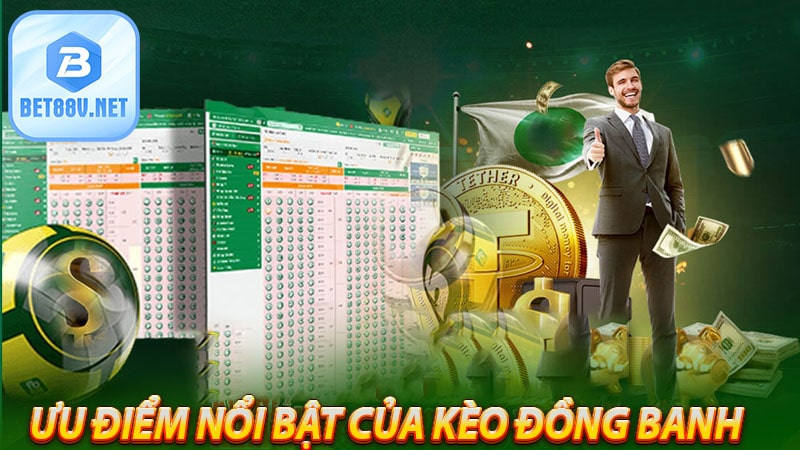 Ưu điểm nổi bật của kèo đồng banh