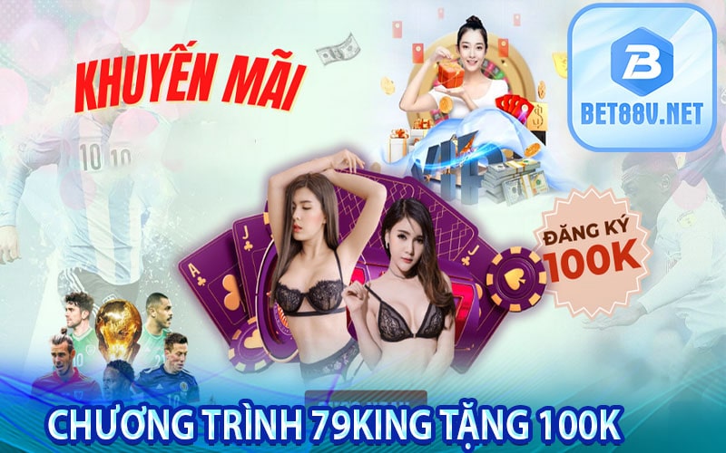 Chương trình 79king tặng 100k hấp dẫn