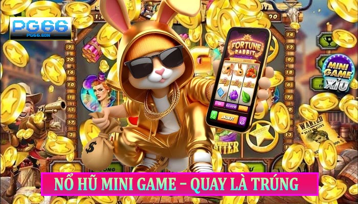 Nổ Hũ Mini Game – Quay Là Trúng